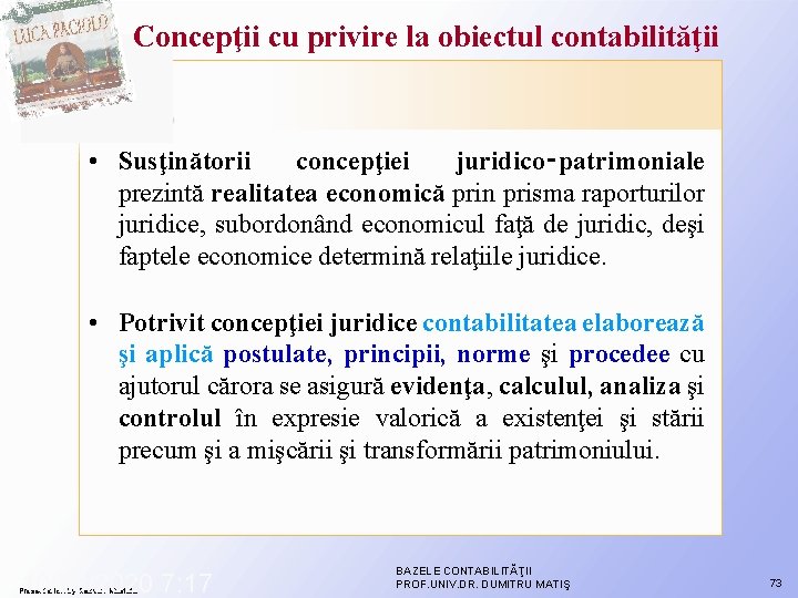 Concepţii cu privire la obiectul contabilităţii • Susţinătorii concepţiei juridico‑patrimoniale prezintă realitatea economică prin Concepţii cu privire la obiectul contabilităţii • Susţinătorii concepţiei juridico‑patrimoniale prezintă realitatea economică prin