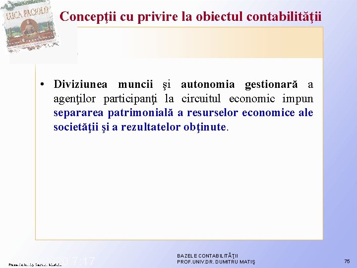 Concepţii cu privire la obiectul contabilităţii • Diviziunea muncii şi autonomia gestionară a agenţilor Concepţii cu privire la obiectul contabilităţii • Diviziunea muncii şi autonomia gestionară a agenţilor