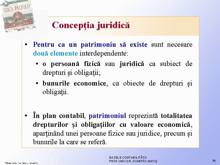 Concepţia juridică • Pentru ca un patrimoniu să existe sunt necesare două elemente interdependente: Concepţia juridică • Pentru ca un patrimoniu să existe sunt necesare două elemente interdependente: