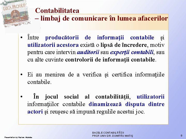 Contabilitatea – limbaj de comunicare în lumea afacerilor • Între producătorii de informaţii contabile Contabilitatea – limbaj de comunicare în lumea afacerilor • Între producătorii de informaţii contabile