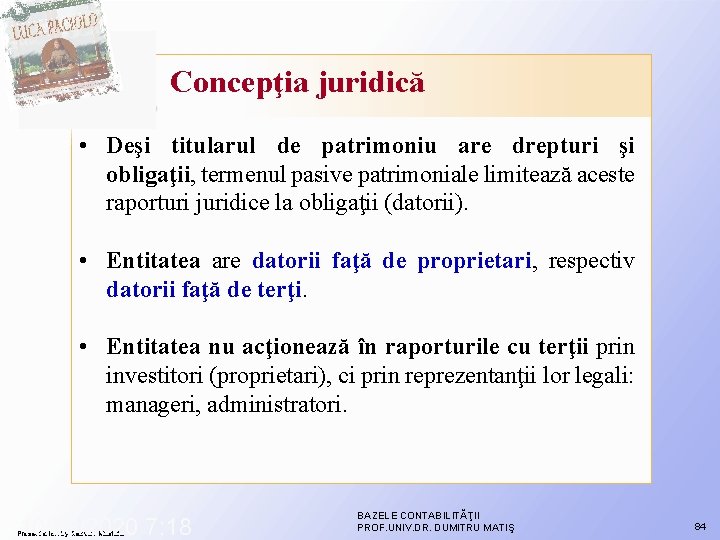 Concepţia juridică • Deşi titularul de patrimoniu are drepturi şi obligaţii, termenul pasive patrimoniale Concepţia juridică • Deşi titularul de patrimoniu are drepturi şi obligaţii, termenul pasive patrimoniale
