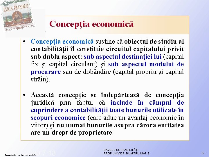 Concepţia economică • Concepţia economică susţine că obiectul de studiu al contabilităţii îl constituie Concepţia economică • Concepţia economică susţine că obiectul de studiu al contabilităţii îl constituie