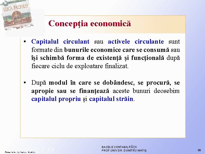 Concepţia economică • Capitalul circulant sau activele circulante sunt formate din bunurile economice care Concepţia economică • Capitalul circulant sau activele circulante sunt formate din bunurile economice care