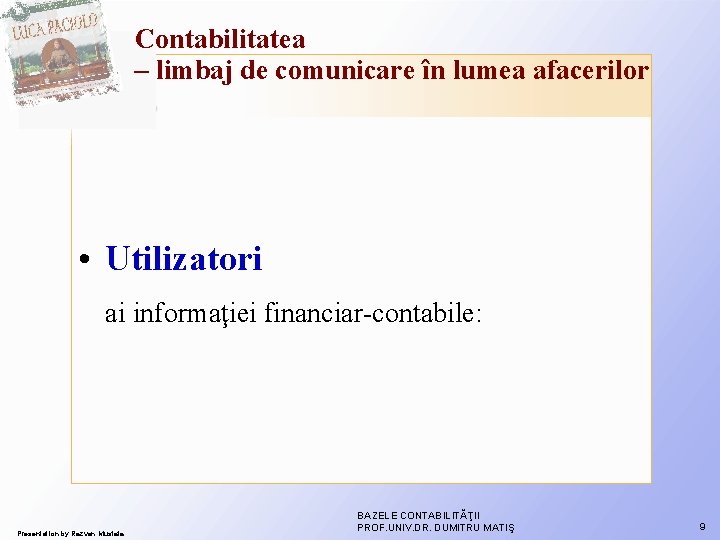 Contabilitatea – limbaj de comunicare în lumea afacerilor • Utilizatori ai informaţiei financiar-contabile: Presentation Contabilitatea – limbaj de comunicare în lumea afacerilor • Utilizatori ai informaţiei financiar-contabile: Presentation