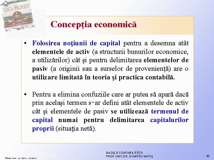 Concepţia economică • Folosirea noţiunii de capital pentru a desemna atât elementele de activ Concepţia economică • Folosirea noţiunii de capital pentru a desemna atât elementele de activ