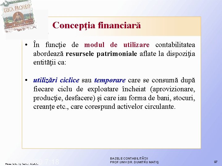 Concepţia financiară • În funcţie de modul de utilizare contabilitatea abordează resursele patrimoniale aflate Concepţia financiară • În funcţie de modul de utilizare contabilitatea abordează resursele patrimoniale aflate