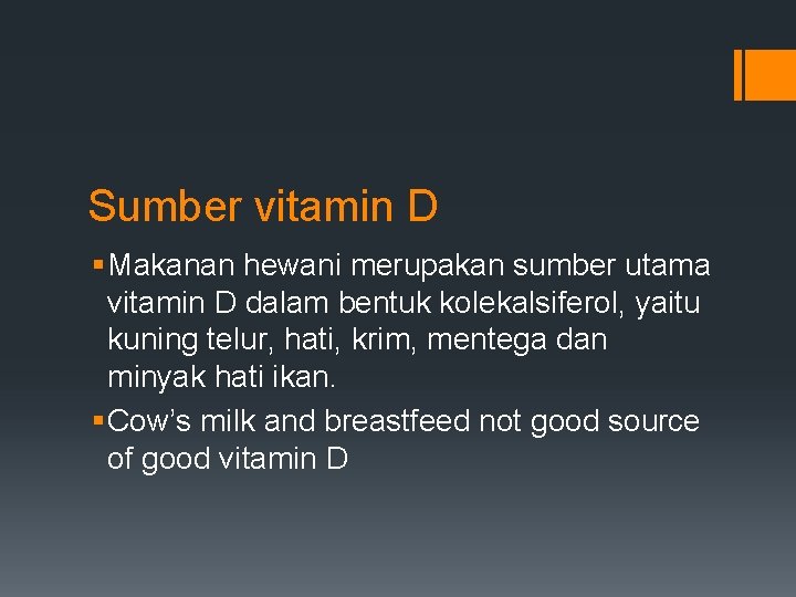 Sumber vitamin D § Makanan hewani merupakan sumber utama vitamin D dalam bentuk kolekalsiferol,