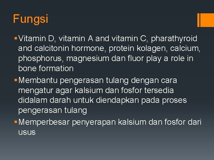 Fungsi § Vitamin D, vitamin A and vitamin C, pharathyroid and calcitonin hormone, protein