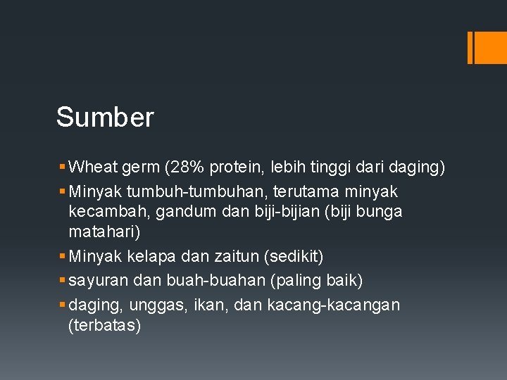Sumber § Wheat germ (28% protein, lebih tinggi dari daging) § Minyak tumbuh-tumbuhan, terutama