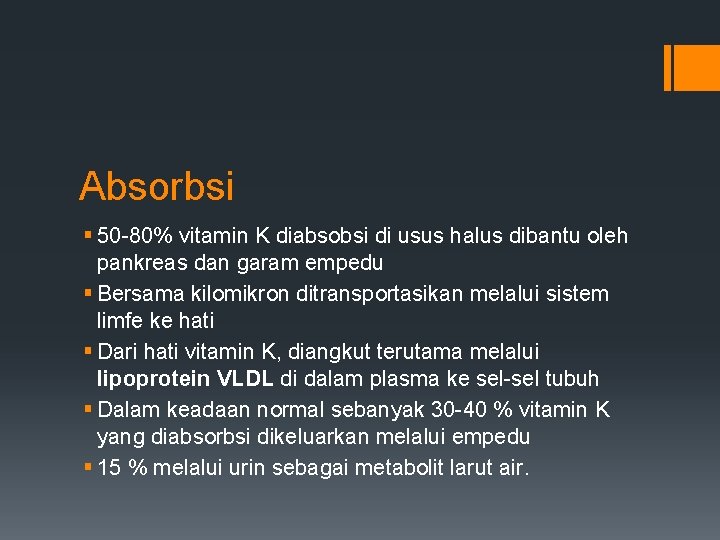 Absorbsi § 50 -80% vitamin K diabsobsi di usus halus dibantu oleh pankreas dan