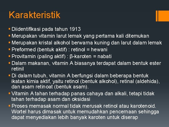 Karakteristik § Diidentifikasi pada tahun 1913 § Merupakan vitamin larut lemak yang pertama kali