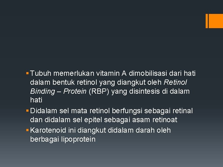 § Tubuh memerlukan vitamin A dimobilisasi dari hati dalam bentuk retinol yang diangkut oleh