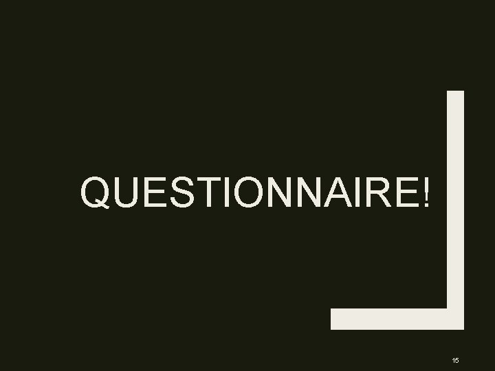 QUESTIONNAIRE! 15 