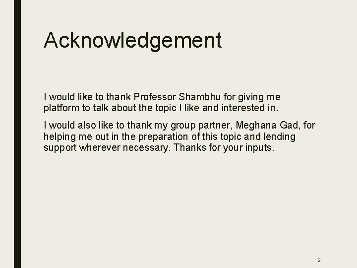 Acknowledgement I would like to thank Professor Shambhu for giving me platform to talk