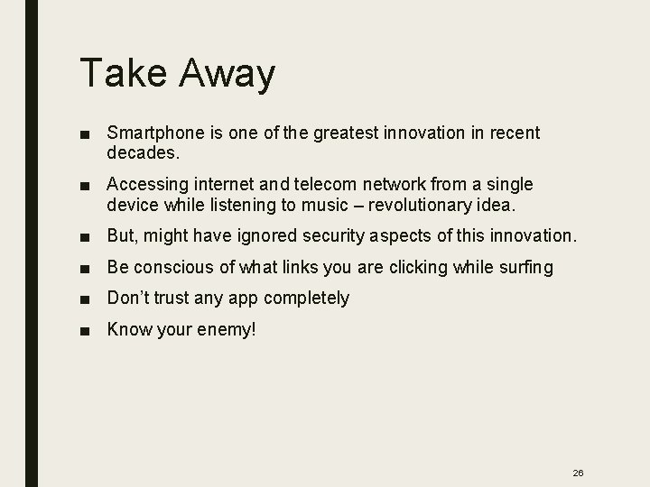 Take Away ■ Smartphone is one of the greatest innovation in recent decades. ■