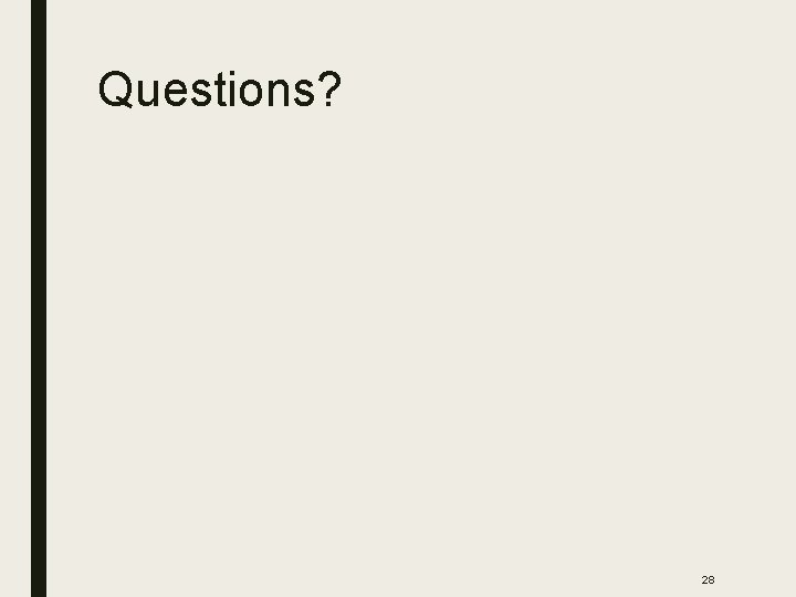 Questions? 28 