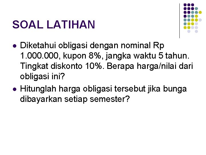 SOAL LATIHAN l l Diketahui obligasi dengan nominal Rp 1. 000, kupon 8%, jangka