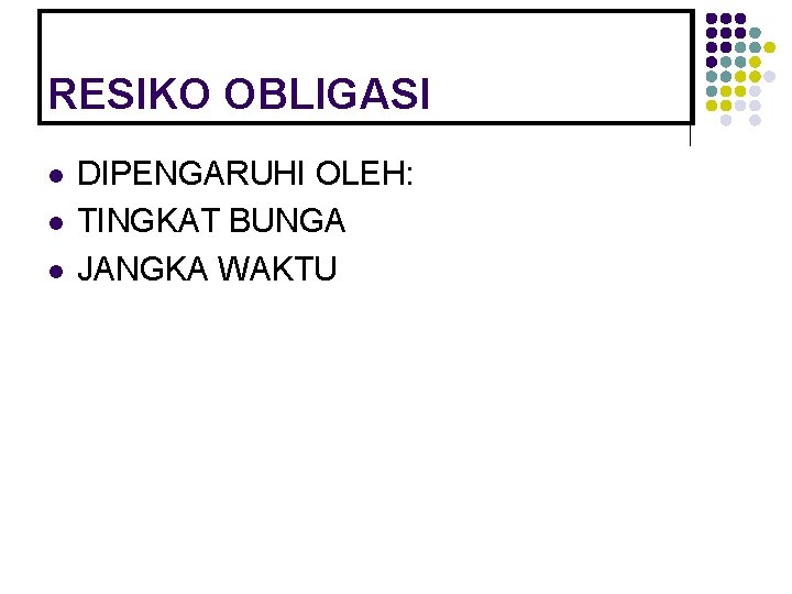 RESIKO OBLIGASI l l l DIPENGARUHI OLEH: TINGKAT BUNGA JANGKA WAKTU 