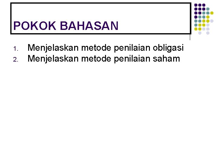 POKOK BAHASAN 1. 2. Menjelaskan metode penilaian obligasi Menjelaskan metode penilaian saham 