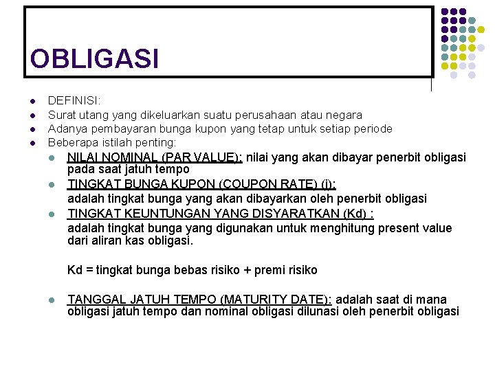 OBLIGASI l l DEFINISI: Surat utang yang dikeluarkan suatu perusahaan atau negara Adanya pembayaran