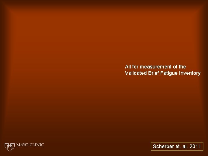 All for measurement of the Validated Brief Fatigue Inventory Scherber et. al. 2011 