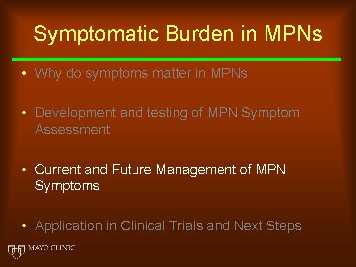 Symptomatic Burden in MPNs • Why do symptoms matter in MPNs • Development and