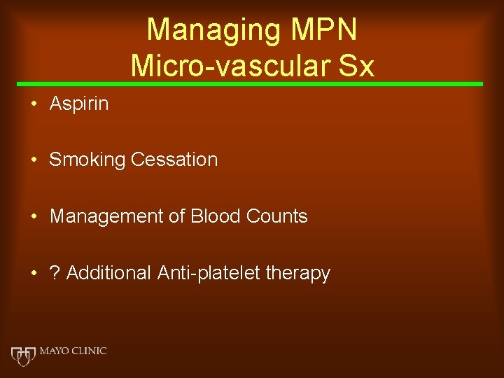 Managing MPN Micro-vascular Sx • Aspirin • Smoking Cessation • Management of Blood Counts
