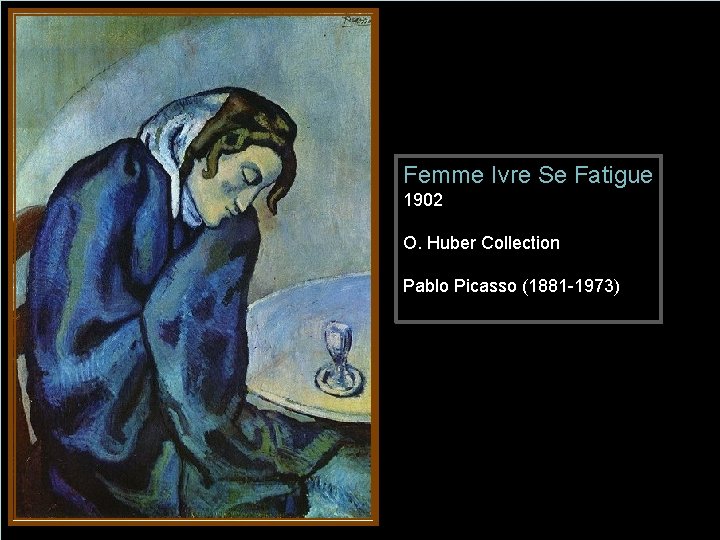 Femme Ivre Se Fatigue 1902 O. Huber Collection Pablo Picasso (1881 -1973) 