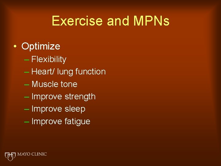 Exercise and MPNs • Optimize – Flexibility – Heart/ lung function – Muscle tone