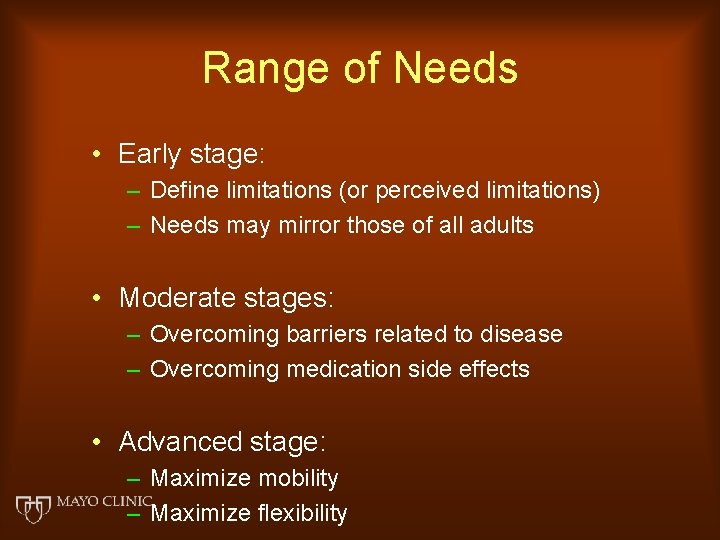 Range of Needs • Early stage: – Define limitations (or perceived limitations) – Needs