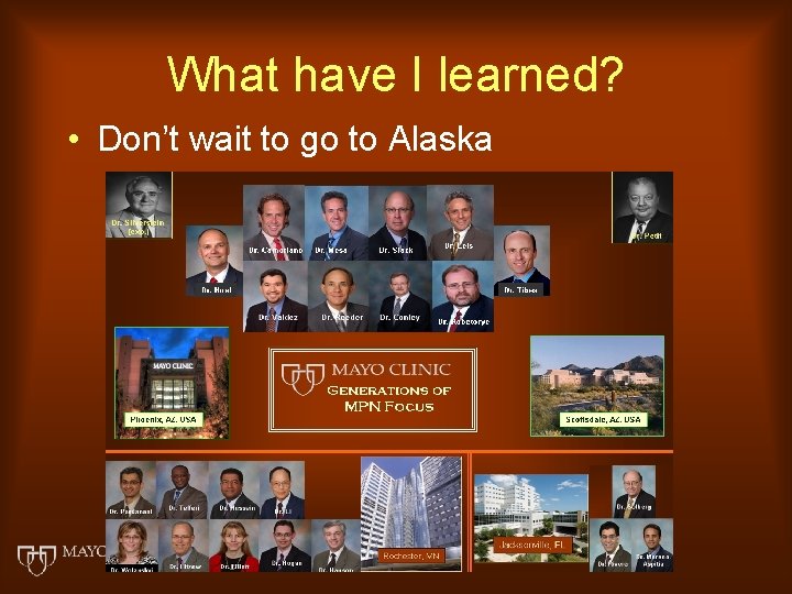 What have I learned? • Don’t wait to go to Alaska 