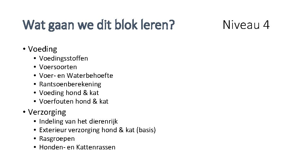 Wat gaan we dit blok leren? • Voeding • • • Voedingsstoffen Voersoorten Voer-