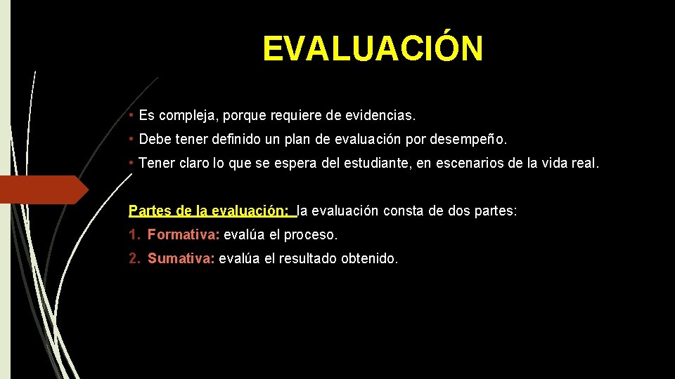 EVALUACIÓN • Es compleja, porque requiere de evidencias. • Debe tener definido un plan