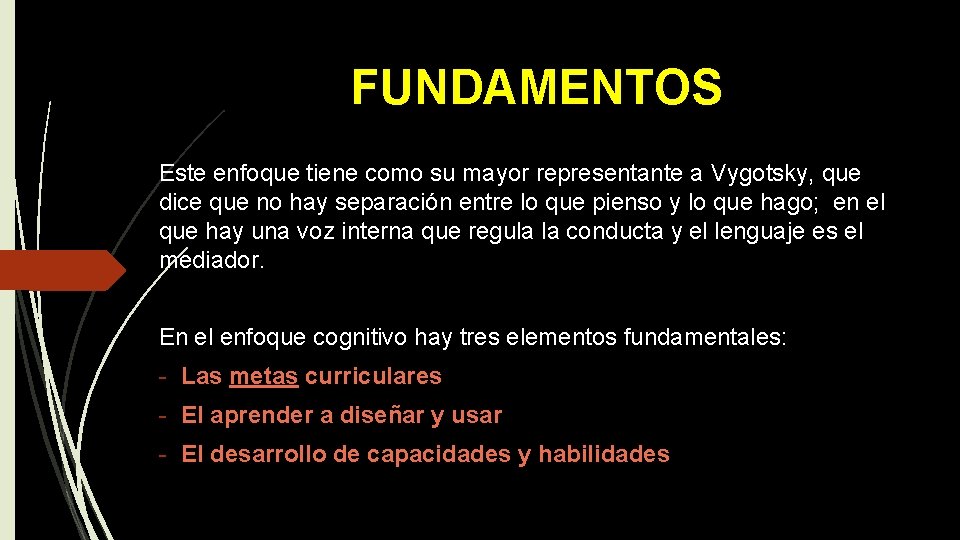 FUNDAMENTOS Este enfoque tiene como su mayor representante a Vygotsky, que dice que no