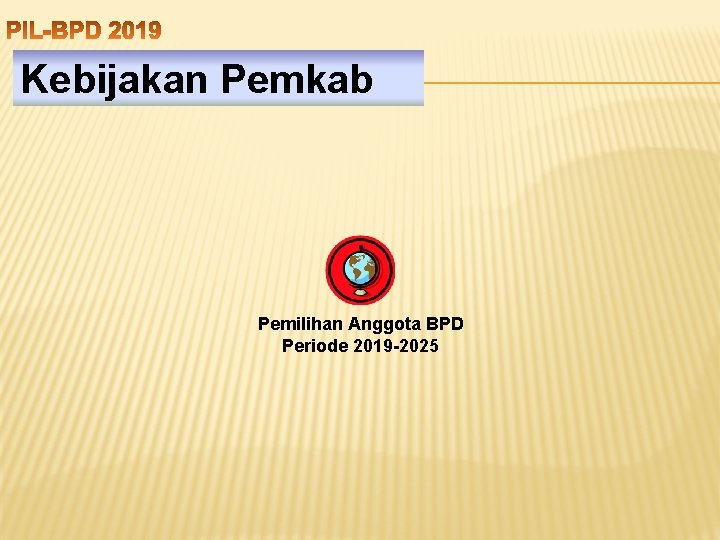 Kebijakan Pemkab Pemilihan Anggota BPD Periode 2019 -2025 