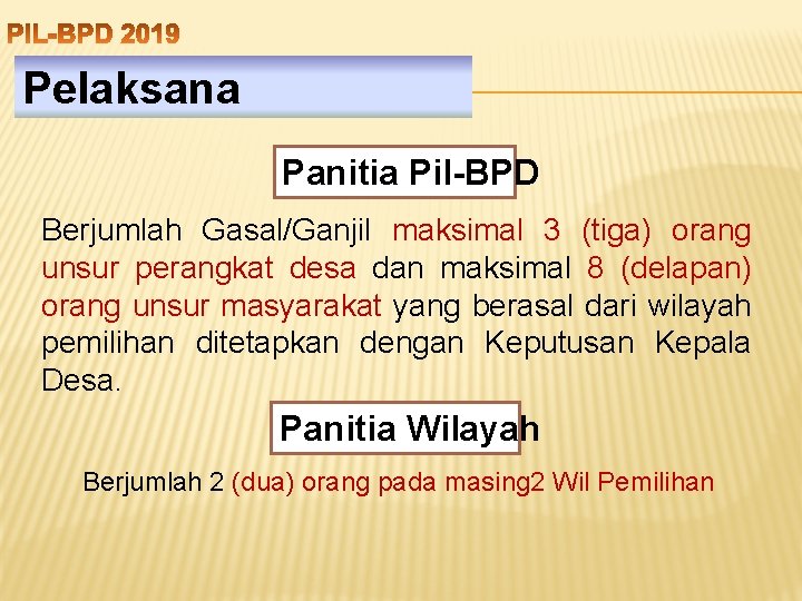 Pelaksana Panitia Pil-BPD Berjumlah Gasal/Ganjil maksimal 3 (tiga) orang unsur perangkat desa dan maksimal