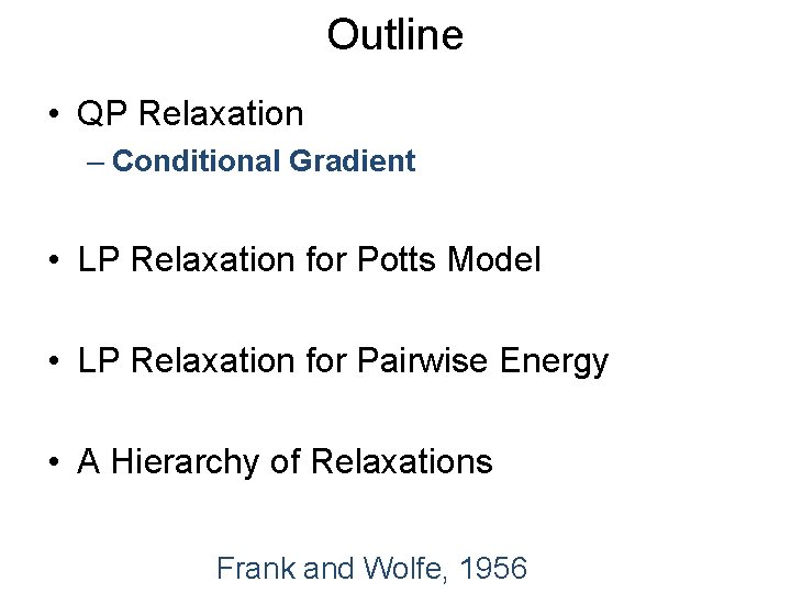 Outline • QP Relaxation – Conditional Gradient • LP Relaxation for Potts Model •