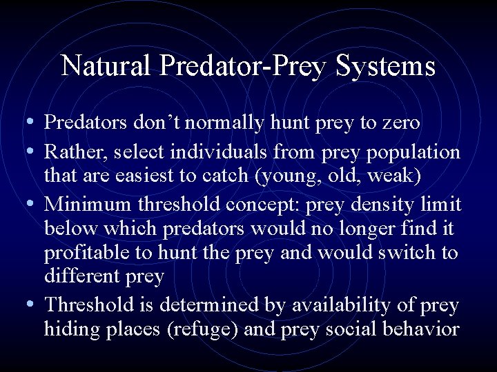 Natural Predator-Prey Systems • Predators don’t normally hunt prey to zero • Rather, select