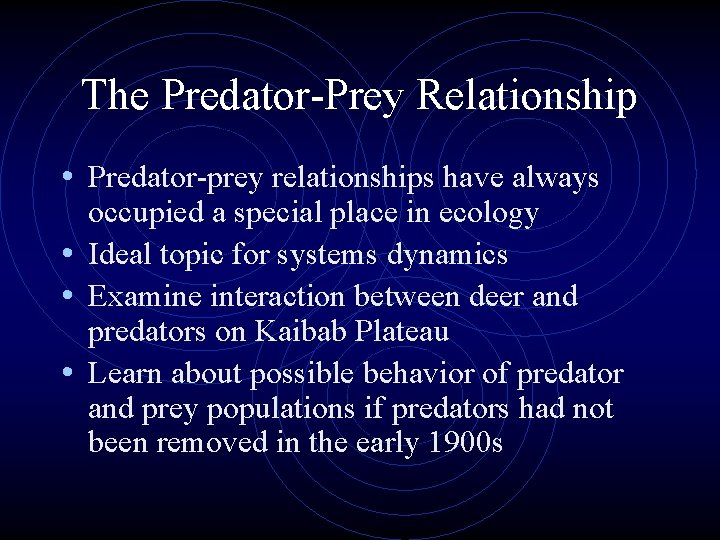 The Predator-Prey Relationship • Predator-prey relationships have always occupied a special place in ecology