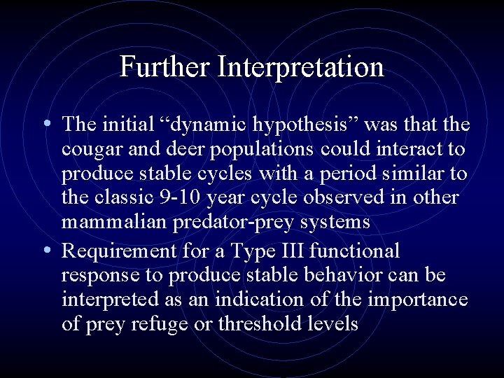 Further Interpretation • The initial “dynamic hypothesis” was that the cougar and deer populations