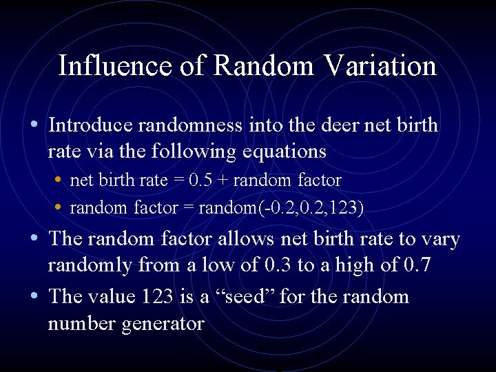 Influence of Random Variation • Introduce randomness into the deer net birth rate via