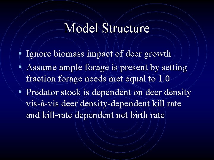 Model Structure • Ignore biomass impact of deer growth • Assume ample forage is