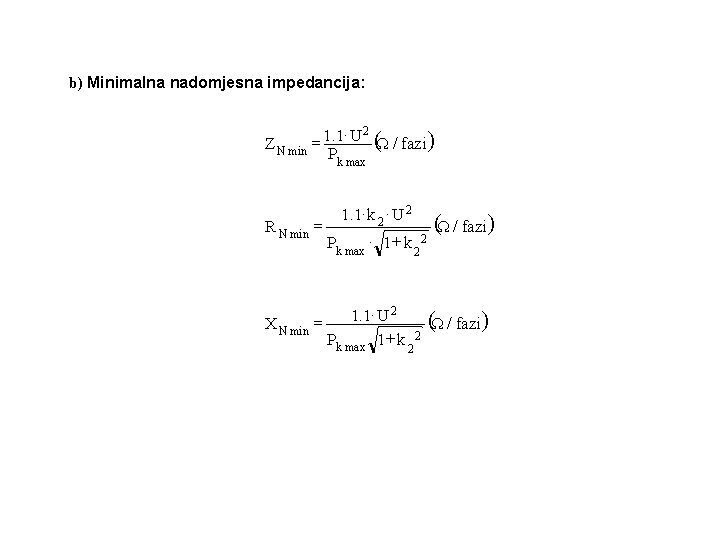 b) Minimalna nadomjesna impedancija: ×U 2 ( 1. 1 = Z N min Ω