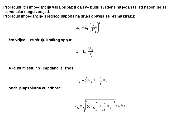 Proračunu tih impedancija valja pripaziti da sve budu svedene na jedan te isti napon