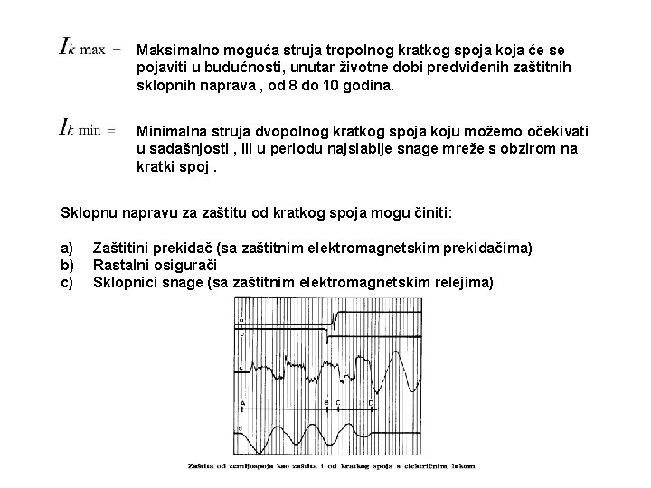 Maksimalno moguća struja tropolnog kratkog spoja koja će se pojaviti u budućnosti, unutar životne