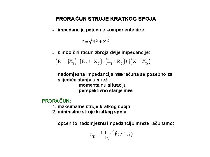 PRORA ČUN STRUJE KRATKOG SPOJA že: - impedancija pojedine komponente mre Z = R