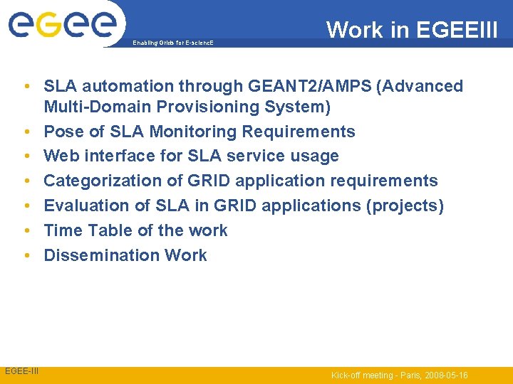 Enabling Grids for E-scienc. E Work in EGEEIII • SLA automation through GEANT 2/AMPS