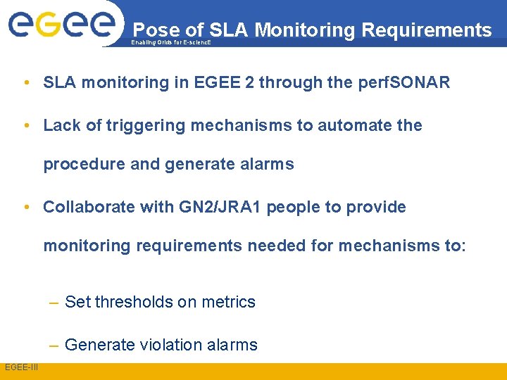 Pose of SLA Monitoring Requirements Enabling Grids for E-scienc. E • SLA monitoring in