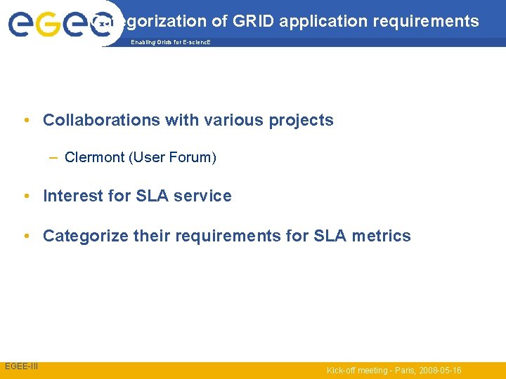 Categorization of GRID application requirements Enabling Grids for E-scienc. E • Collaborations with various