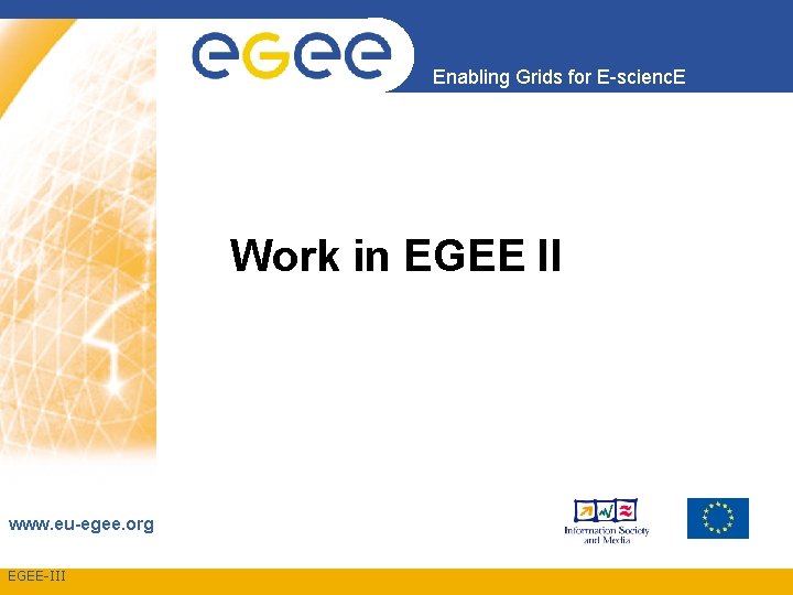 Enabling Grids for E-scienc. E Work in EGEE II www. eu-egee. org EGEE-III 